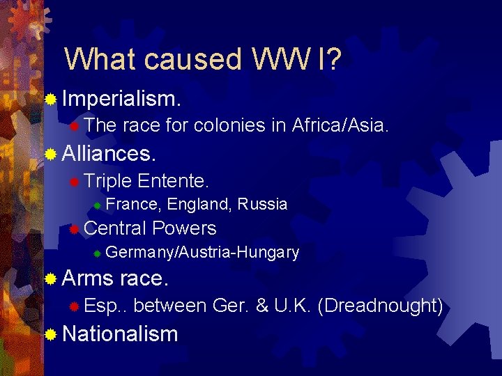 What caused WW I? ® Imperialism. ® The race for colonies in Africa/Asia. ®