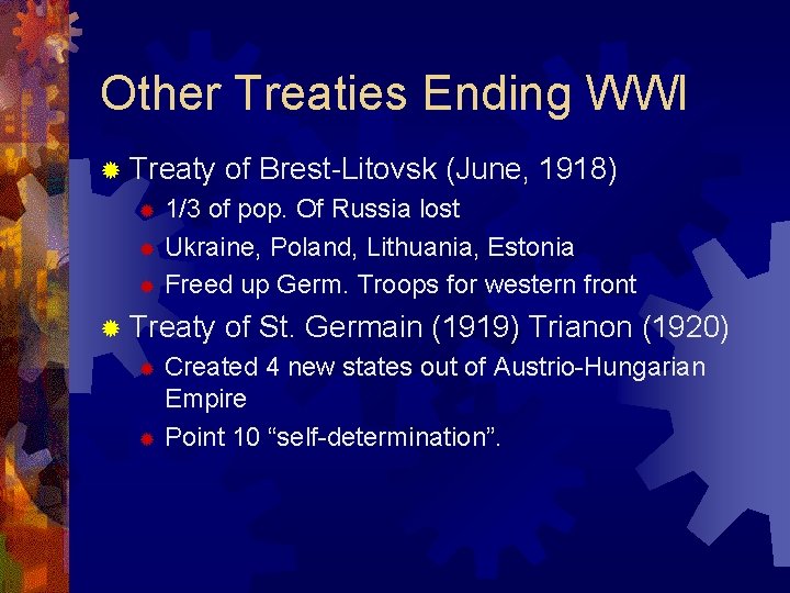 Other Treaties Ending WWI ® Treaty of Brest-Litovsk (June, 1918) 1/3 of pop. Of