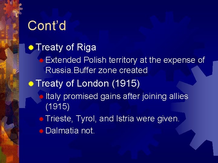 Cont’d ® Treaty of Riga ® Extended Polish territory at the expense of Russia.