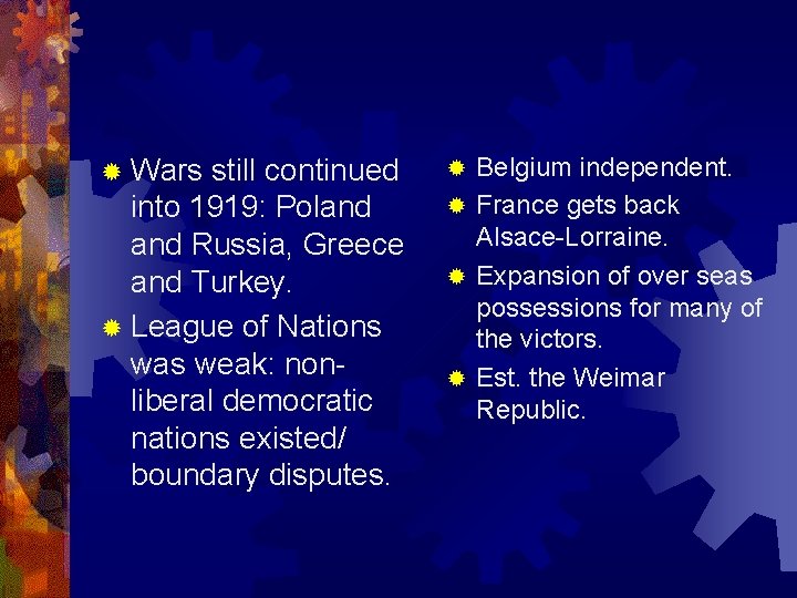 ® Wars still continued into 1919: Poland Russia, Greece and Turkey. ® League of