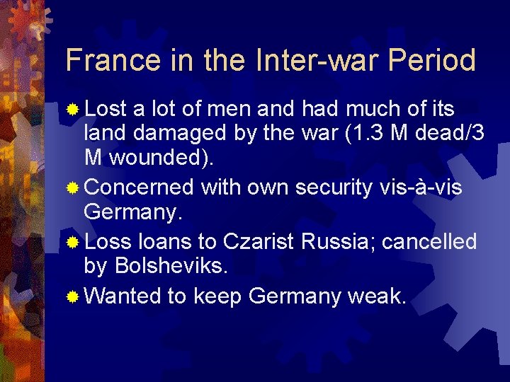 France in the Inter-war Period ® Lost a lot of men and had much