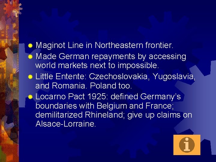 ® Maginot Line in Northeastern frontier. ® Made German repayments by accessing world markets