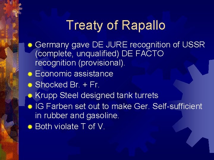 Treaty of Rapallo ® Germany gave DE JURE recognition of USSR (complete, unqualified) DE