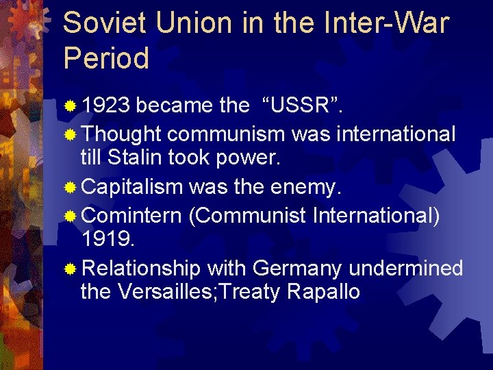 Soviet Union in the Inter-War Period ® 1923 became the “USSR”. ® Thought communism