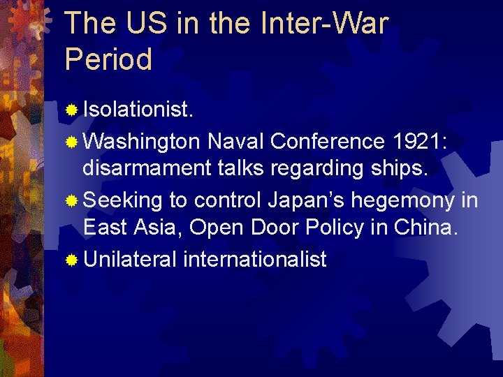 The US in the Inter-War Period ® Isolationist. ® Washington Naval Conference 1921: disarmament