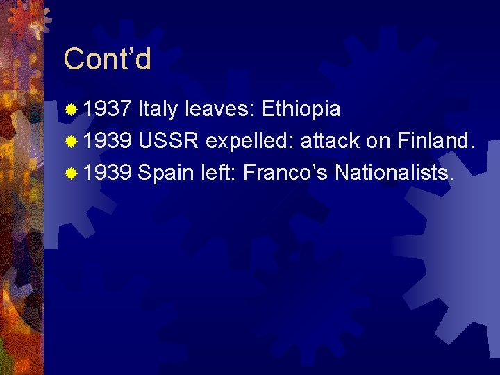 Cont’d ® 1937 Italy leaves: Ethiopia ® 1939 USSR expelled: attack on Finland. ®