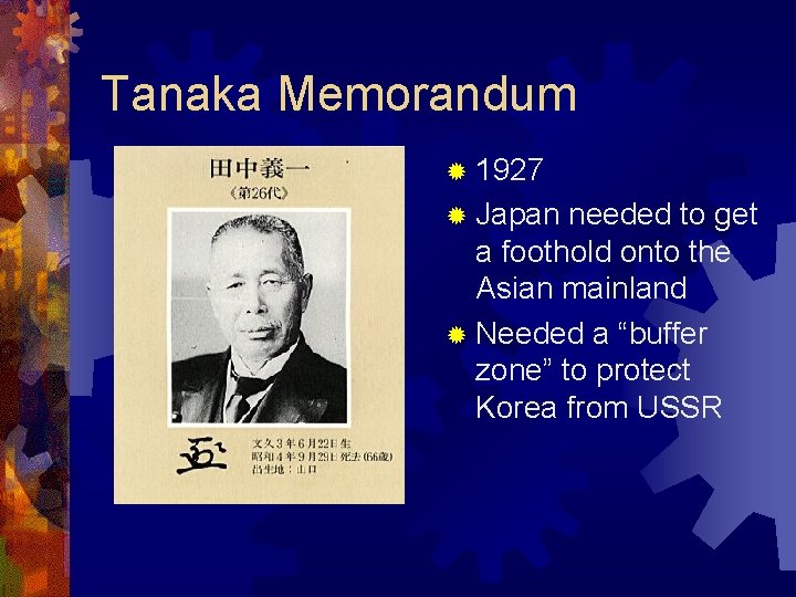Tanaka Memorandum ® 1927 ® Japan needed to get a foothold onto the Asian