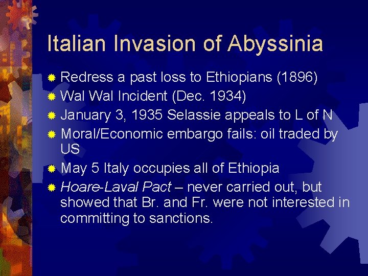 Italian Invasion of Abyssinia ® Redress a past loss to Ethiopians (1896) ® Wal