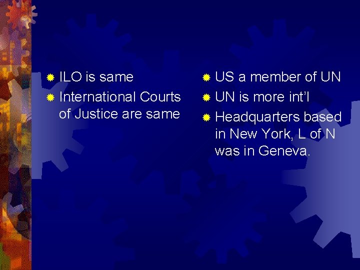 ® ILO is same ® International Courts of Justice are same ® US a