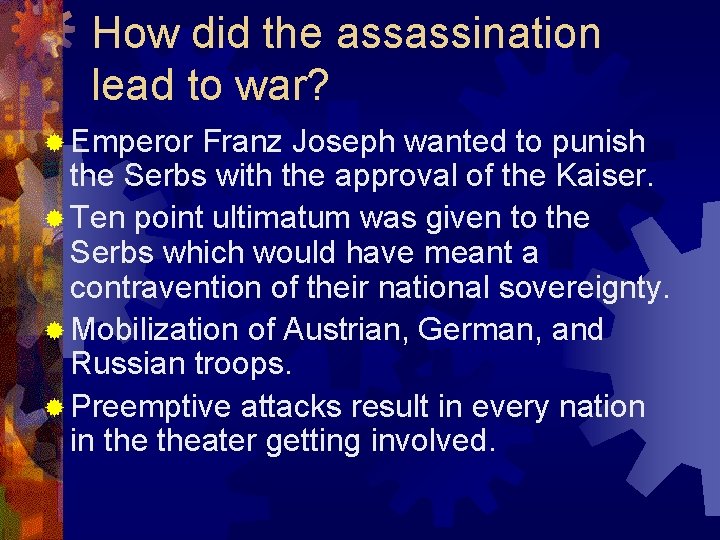 How did the assassination lead to war? ® Emperor Franz Joseph wanted to punish