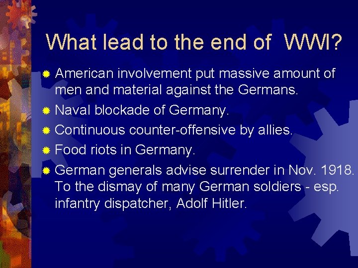 What lead to the end of WWI? ® American involvement put massive amount of