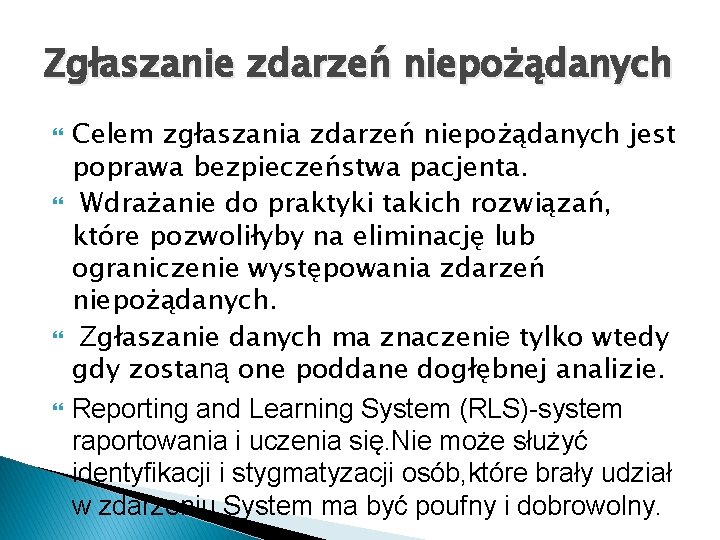 Zgłaszanie zdarzeń niepożądanych Celem zgłaszania zdarzeń niepożądanych jest poprawa bezpieczeństwa pacjenta. Wdrażanie do praktyki