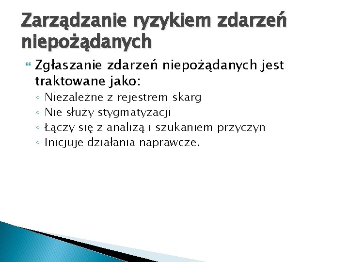 Zarządzanie ryzykiem zdarzeń niepożądanych Zgłaszanie zdarzeń niepożądanych jest traktowane jako: ◦ ◦ Niezależne z