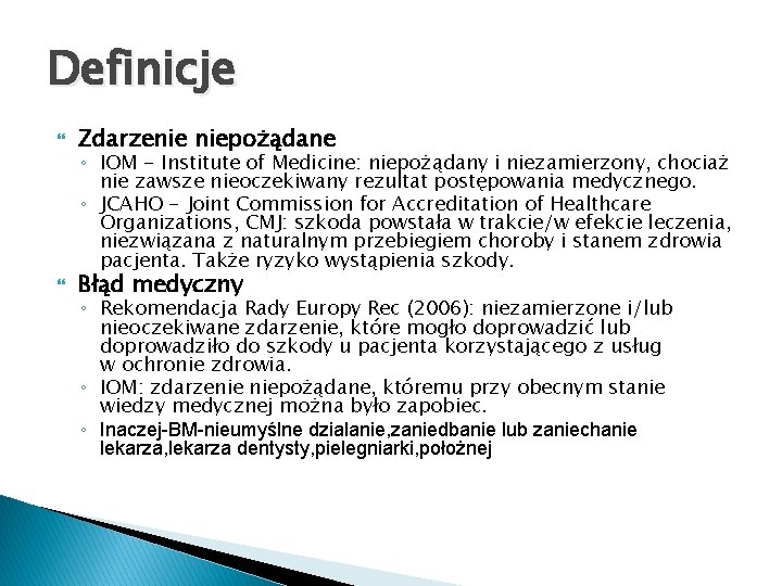 Definicje Zdarzenie niepożądane Błąd medyczny ◦ IOM - Institute of Medicine: niepożądany i niezamierzony,