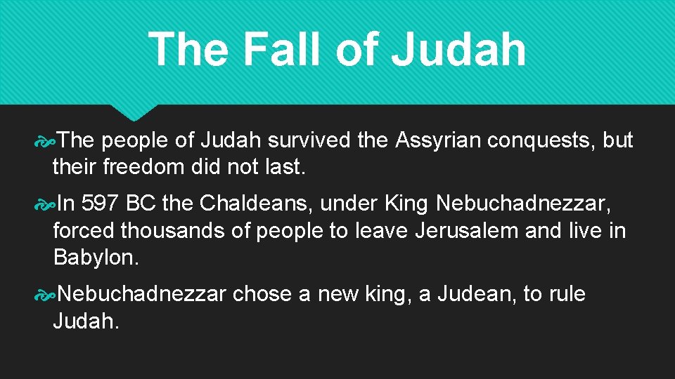 The Fall of Judah The people of Judah survived the Assyrian conquests, but their