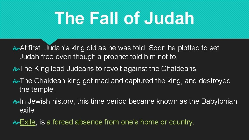 The Fall of Judah At first, Judah’s king did as he was told. Soon