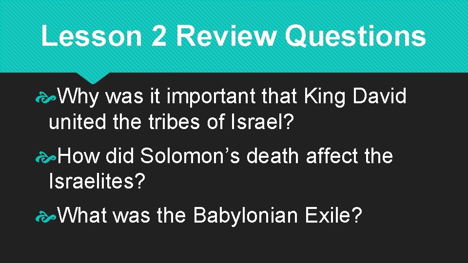 Lesson 2 Review Questions Why was it important that King David united the tribes
