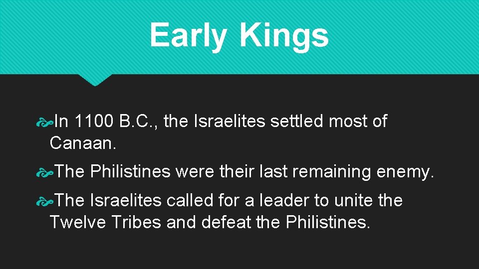 Early Kings In 1100 B. C. , the Israelites settled most of Canaan. The
