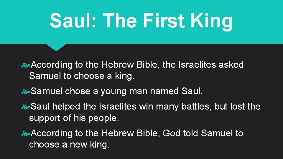 Saul: The First King According to the Hebrew Bible, the Israelites asked Samuel to