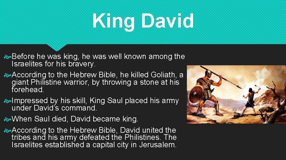 King David Before he was king, he was well known among the Israelites for