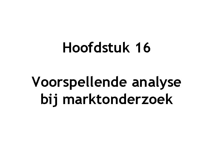 Hoofdstuk 16 Voorspellende analyse bij marktonderzoek 