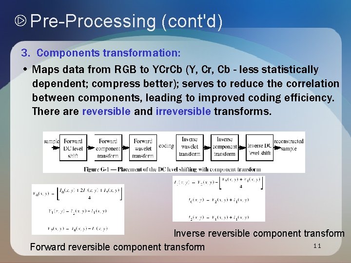 Pre-Processing (cont'd) 3. Components transformation: • Maps data from RGB to YCr. Cb (Y, Pre-Processing (cont'd) 3. Components transformation: • Maps data from RGB to YCr. Cb (Y,