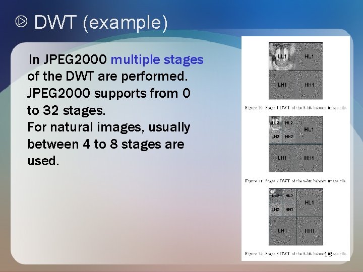 DWT (example) In JPEG 2000 multiple stages of the DWT are performed. JPEG 2000 DWT (example) In JPEG 2000 multiple stages of the DWT are performed. JPEG 2000