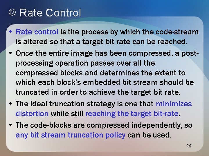 Rate Control • Rate control is the process by which the code-stream is altered Rate Control • Rate control is the process by which the code-stream is altered