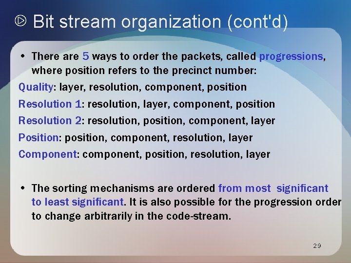 Bit stream organization (cont'd) • There are 5 ways to order the packets, called Bit stream organization (cont'd) • There are 5 ways to order the packets, called