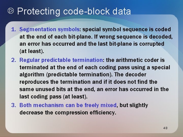 Protecting code-block data 1. Segmentation symbols: special symbol sequence is coded at the end Protecting code-block data 1. Segmentation symbols: special symbol sequence is coded at the end