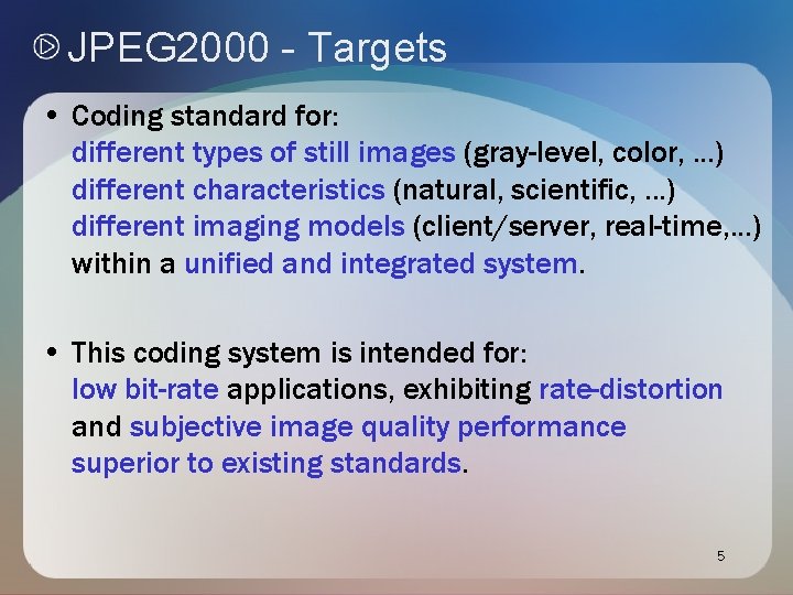 JPEG 2000 - Targets • Coding standard for: different types of still images (gray-level, JPEG 2000 - Targets • Coding standard for: different types of still images (gray-level,