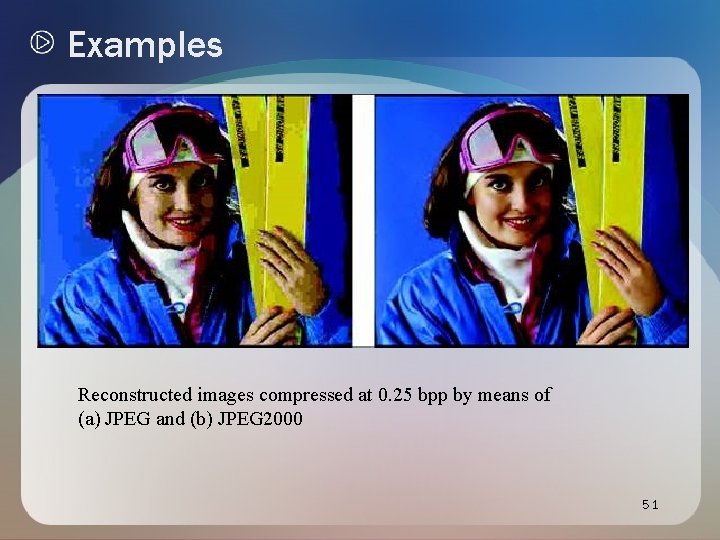 Examples Reconstructed images compressed at 0. 25 bpp by means of (a) JPEG and Examples Reconstructed images compressed at 0. 25 bpp by means of (a) JPEG and