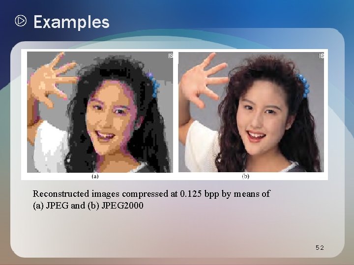 Examples Reconstructed images compressed at 0. 125 bpp by means of (a) JPEG and Examples Reconstructed images compressed at 0. 125 bpp by means of (a) JPEG and