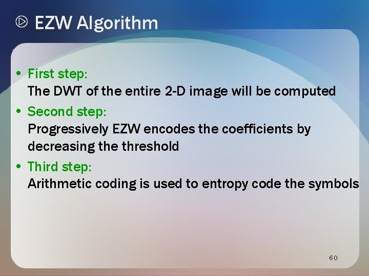 EZW Algorithm • First step: The DWT of the entire 2 -D image will EZW Algorithm • First step: The DWT of the entire 2 -D image will