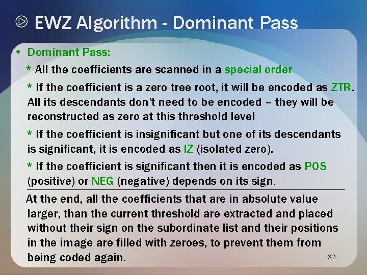 EWZ Algorithm - Dominant Pass • Dominant Pass: * All the coefficients are scanned EWZ Algorithm - Dominant Pass • Dominant Pass: * All the coefficients are scanned