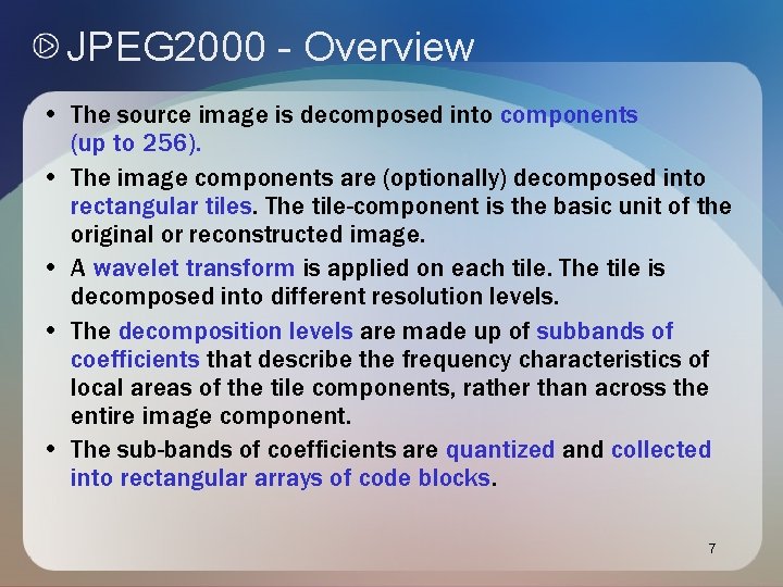JPEG 2000 - Overview • The source image is decomposed into components (up to JPEG 2000 - Overview • The source image is decomposed into components (up to