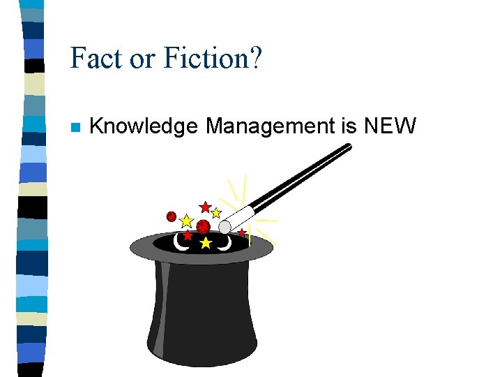 Fact or Fiction? n Knowledge Management is NEW 