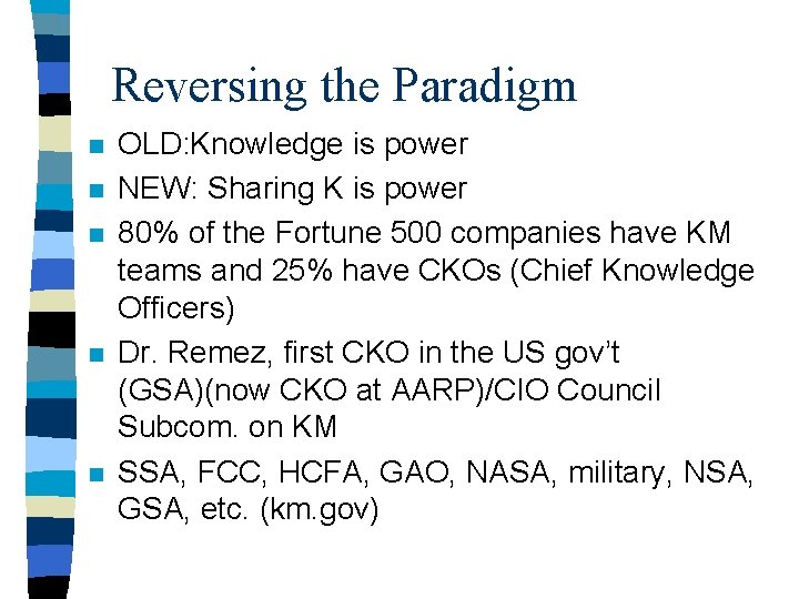 Reversing the Paradigm n n n OLD: Knowledge is power NEW: Sharing K is