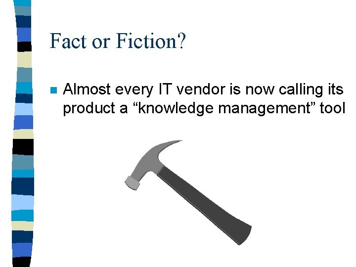 Fact or Fiction? n Almost every IT vendor is now calling its product a