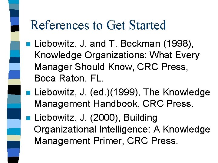 References to Get Started n n n Liebowitz, J. and T. Beckman (1998), Knowledge