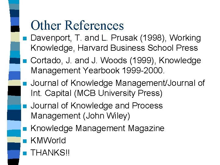 Other References n n n n Davenport, T. and L. Prusak (1998), Working Knowledge,