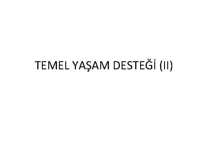 TEMEL YAŞAM DESTEĞİ (II) 