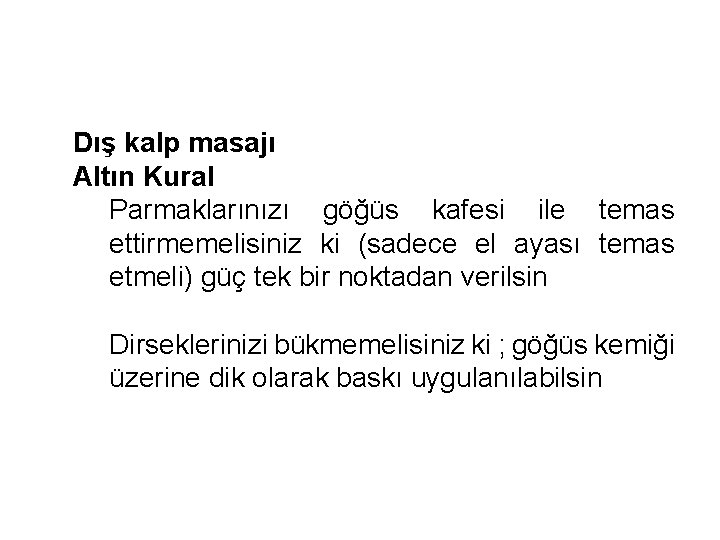 Dış kalp masajı Altın Kural Parmaklarınızı göğüs kafesi ile temas ettirmemelisiniz ki (sadece el