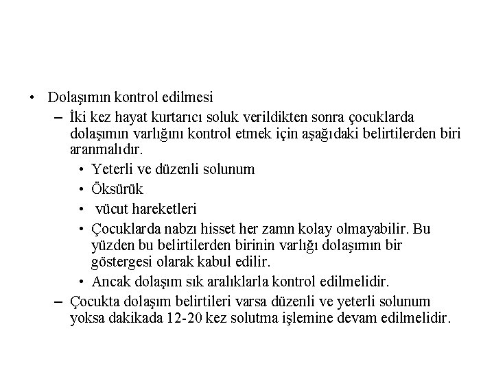  • Dolaşımın kontrol edilmesi – İki kez hayat kurtarıcı soluk verildikten sonra çocuklarda