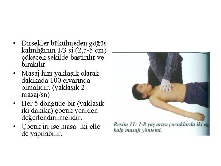  • Dirsekler bükülmeden göğüs kalınlığının 1/3 si (2, 5 -5 cm) çökecek şekilde