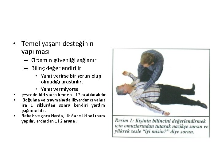  • Temel yaşam desteğinin yapılması – Ortamın güvenliği sağlanır – Bilinç değerlendirilir •