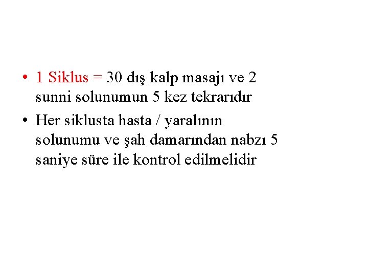  • 1 Siklus = 30 dış kalp masajı ve 2 sunni solunumun 5