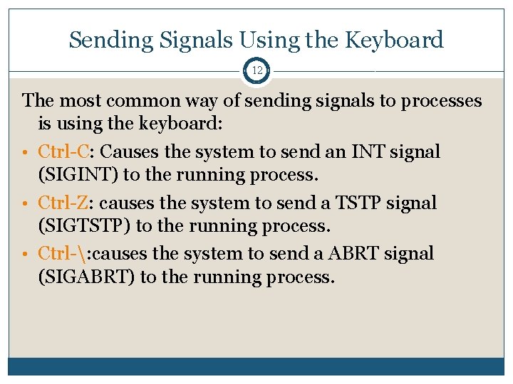 Sending Signals Using the Keyboard 12 The most common way of sending signals to