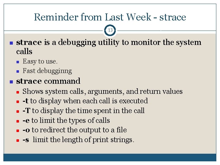 Reminder from Last Week - strace 13 strace is a debugging utility to monitor