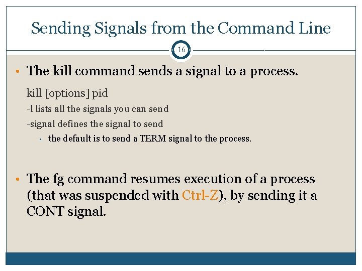 Sending Signals from the Command Line 16 • The kill command sends a signal